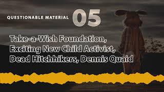 Take-a-Wish Foundation, Exciting New Child Activist, Dead Hitchhikers, Dennis Quaid - # 05