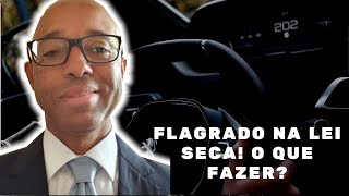 FLAGRADO NA LEI SECA! O QUE FAZER?