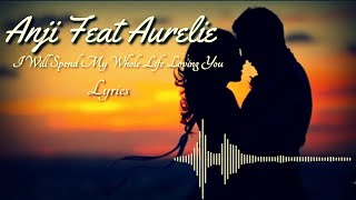 Anji feat Aurielie - I will spend my whole life loving you ( Lirik )