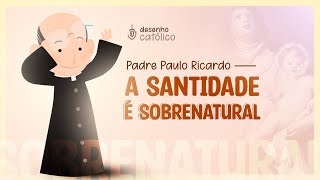 Padre Paulinho Ricardo  - A santidade é sobrenatural |Arte Piedosa