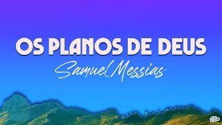 Samuel Messias - Os Planos de Deus (Letra)