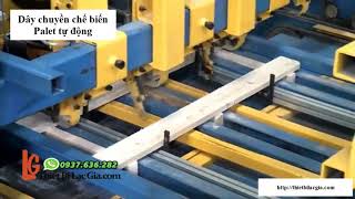 Dây chuyền sản xuất Pallet gỗ tự động | Liên hệ tư vấn : 0977.886.185