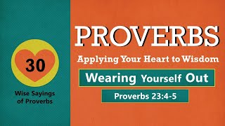 Proverbs 23:4-5- Wearing Yourself Out // with Felix Fernandez