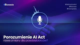 Porozumienie AI Act – nowe zmiany dla przedsiębiorców? - Podcast oBiznesie odcinek #1