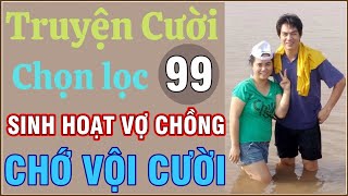 P99 - Truyện cười SINH HOẠT VỢ CHỒNG hơn cả tuần trăng mật  CHỚ VỘI CƯỜI