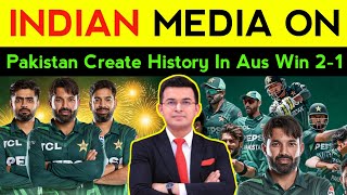 Indian Media Reaction Pakistan Create History In Aus Win 2-1 | Pak vs Aus 3rd ODI | Indian Reaction