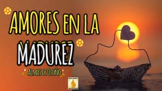 🍃🍁🧡AMORES En La MADUREZ🧡🍁🍃 - 🍂♥️ALMAS de OTOÑO♥️🍂