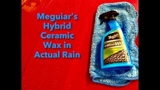 Meguiar's Hybrid Ceramic Wax in Actual Rain