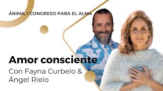 Amor Consciente con Fayna Curbelo & Ángel Rielo | ÁNIMA, I Congreso para el Alma