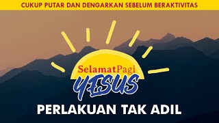 PERLAKUAN TIDAK ADIL (Kejadian 36-37) | SELAMAT PAGI YESUS