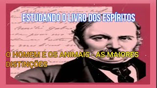 O HOMEM E OS ANIMAIS, AS MAIORES DISTINÇÕES - O Livro dos Espíritos