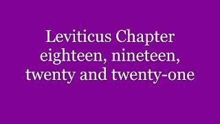 Leviticus Chapter eighteen, nineteen, twenty and twenty one