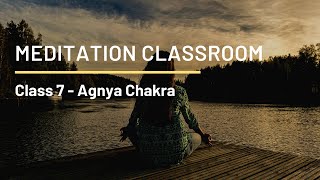 Agnya Chakra (Class 7) - Meditation Classroom