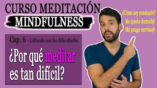 MEDITAR es DIFÍCIL -Practicar con las dificultades- #6 Curso meditación mindfulness 🔔