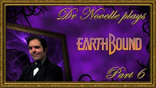 Dr. Novelle plays EarthBound: Part 6