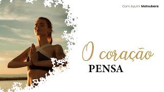 O coração pensa - com Ayumi Matsubara