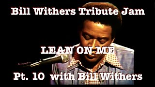 Bill Withers Tribute Jam - Lean On Me Pt. 10 (AJ+RD+SG+DC+MC+CJ+PC+aj+HC+BW)