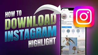 Quick & Easy: How Download Instagram Highlights In A Single Click