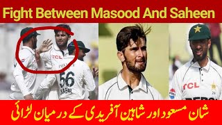 Who is the Responsible of Fight Between Shan Masood and Shaheen Shah Afridi ?