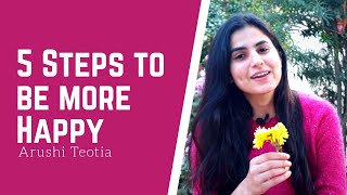 How to be happy in life | 5 simple steps to be more happy in life (Hindi) Arushi Teotia #Mustwatch