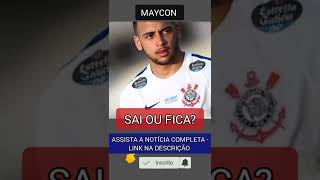 ✅ Maycon sai ou fica - Noticias do Corinthians #shorts