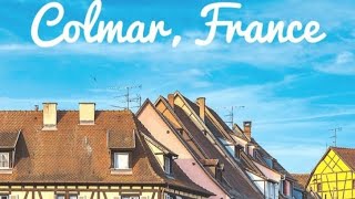 "Why Colmar, France Should Be Your Next Travel Destination"