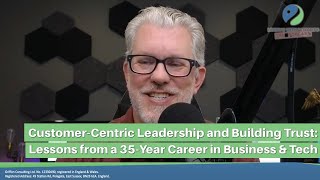 Ep.134 Customer-Centric Leadership & Building Trust: Lessons of 35yrs in Business & Tech, Chris Hood