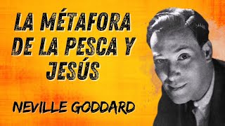 El Misterio de la Pesca de Jesús según Neville Goddard