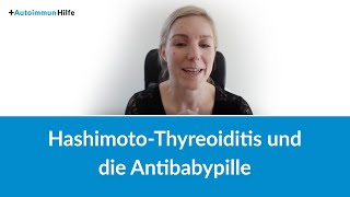 Hashimoto-Thyreoiditis und die Antibabypille