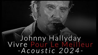 Johnny Hallyday - Vivre Pour Le Meilleur - Acoustic 2024