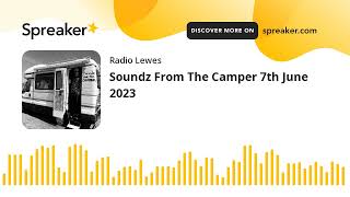 Soundz From The Camper 7th June 2023