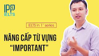 IELTS IN ONE MINUTE #6 | 5 CÁCH NÂNG CẤP TỪ "IMPORTANT"