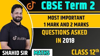 Class 12 Maths Year 2018 Based 1 and 2 Marks Questions | CBSE Board Term 2 Exam 2022 | Shahid Sir