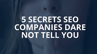 5 Secrets SEO Companies Dare Not Tell You