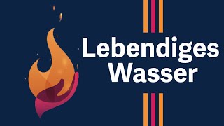 12. Lebendiges Wasser