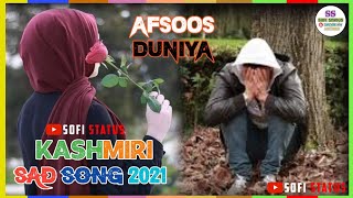 Afsoos Duniya | Kashmiri Sad Song | New Sad Kashmiri Song 2021 | Sofi Status