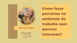 Como fazer parcerias no ambiente de trabalho sem parecer interesse?