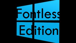 Windows 10 Fontless Edition (Deleting Fonts in Windows 10)