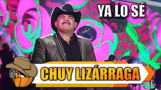 YA LO SÉ - Chuy Lizarraga