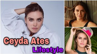 Ceyda Ates Lifestyle |Biography |Age |Hobbies |Net Worth And Much More