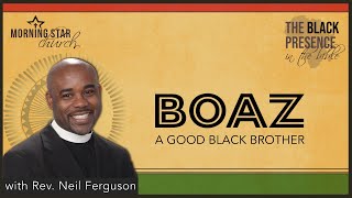 Boaz: A Good Black Brother