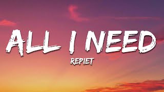 Repiet - All I Need (Lyrics)