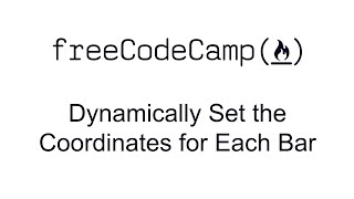 Dynamically Set the Coordinates for Each Bar - Data Visualization with D3 - Free Code Camp