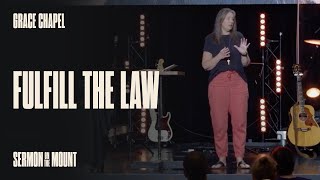 Fulfill The Law | Grace Chapel Wilsonville | Jen McCourt