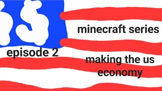 Minecraft Series Ep2:US Economy