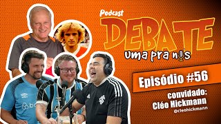 PODCAST DEBATE UMA PRA NÓS COM CLÉO HICKMANN #ep56 AO VIVO!