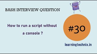 BASH Interview Question #30: How to run a script without a console ?