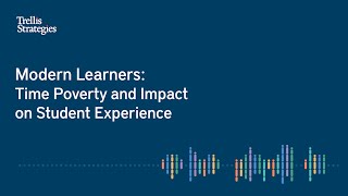 Trellis 360 Discussion Series: Modern Learners: Time Poverty and Impact on Student Experience