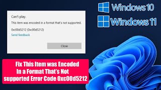 Fix This Item was Encoded In a Format That’s Not Supported Error Code 0xc00d5212 In Windows 11/10