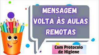 Mensagem Volta às aulas - Aulas Remotas (Com Protocolo de Higiene)